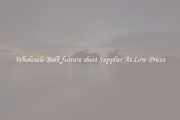 Wholesale Bulk feature sheet Supplier At Low Prices