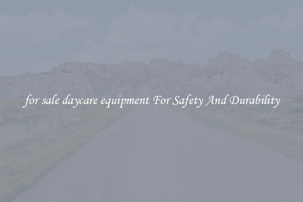 for sale daycare equipment For Safety And Durability