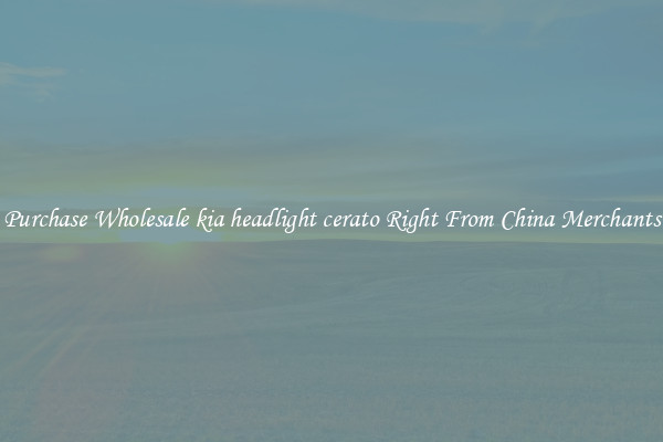 Purchase Wholesale kia headlight cerato Right From China Merchants