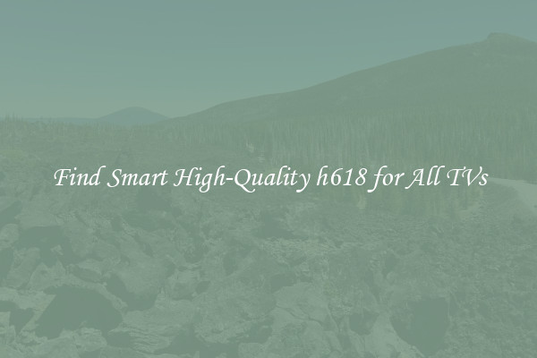 Find Smart High-Quality h618 for All TVs