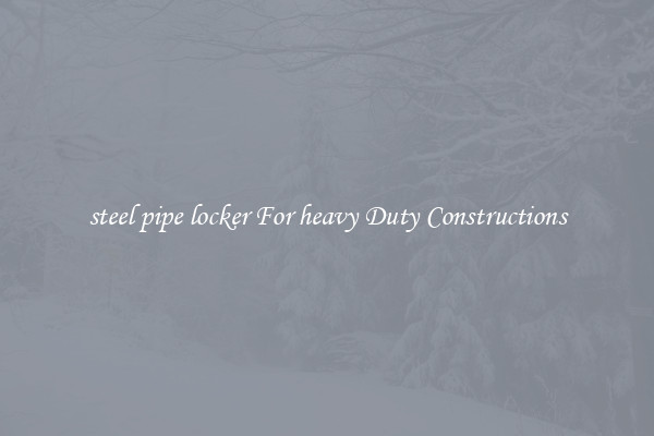 steel pipe locker For heavy Duty Constructions