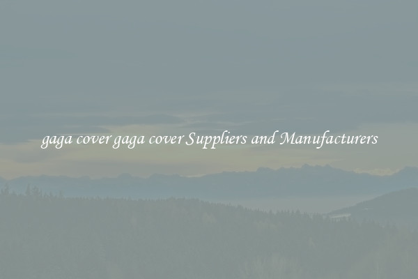 gaga cover gaga cover Suppliers and Manufacturers