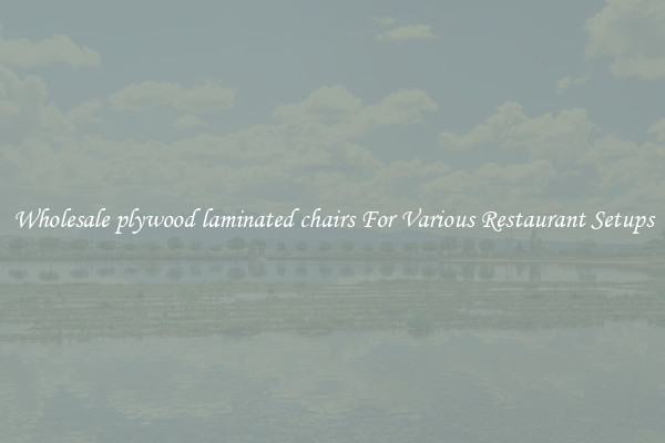 Wholesale plywood laminated chairs For Various Restaurant Setups