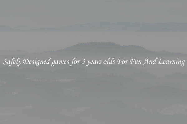 Safely Designed games for 3 years olds For Fun And Learning
