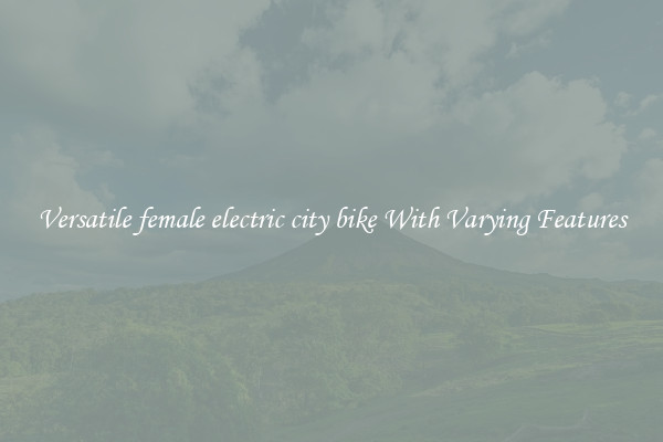 Versatile female electric city bike With Varying Features