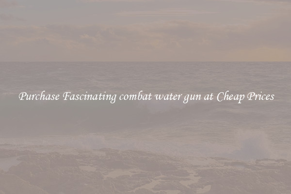 Purchase Fascinating combat water gun at Cheap Prices