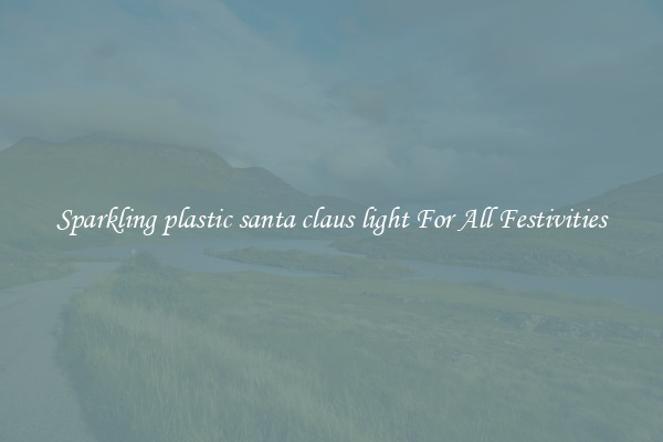 Sparkling plastic santa claus light For All Festivities