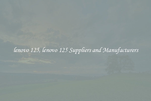 lenovo 125, lenovo 125 Suppliers and Manufacturers