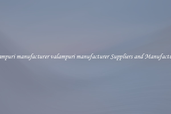 valampuri manufacturer valampuri manufacturer Suppliers and Manufacturers
