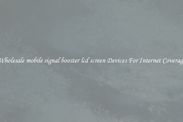 Wholesale mobile signal booster lcd screen Devices For Internet Coverage