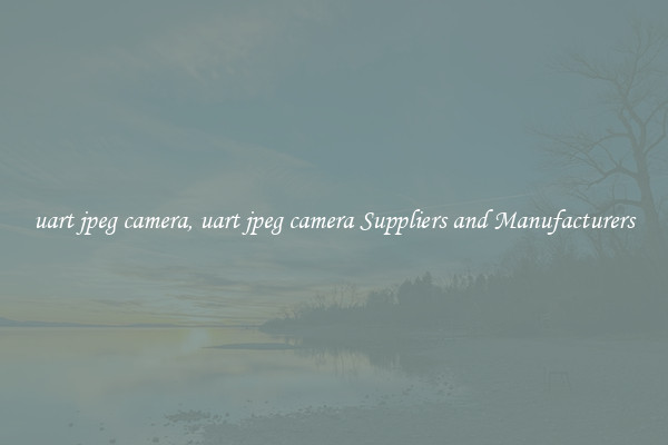 uart jpeg camera, uart jpeg camera Suppliers and Manufacturers