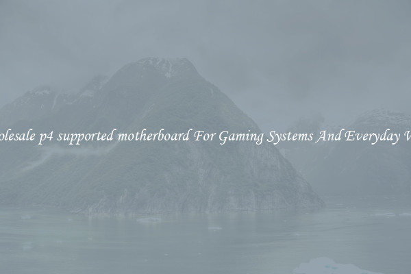 Wholesale p4 supported motherboard For Gaming Systems And Everyday Work