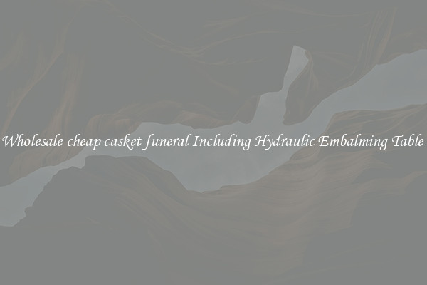 Wholesale cheap casket funeral Including Hydraulic Embalming Table 