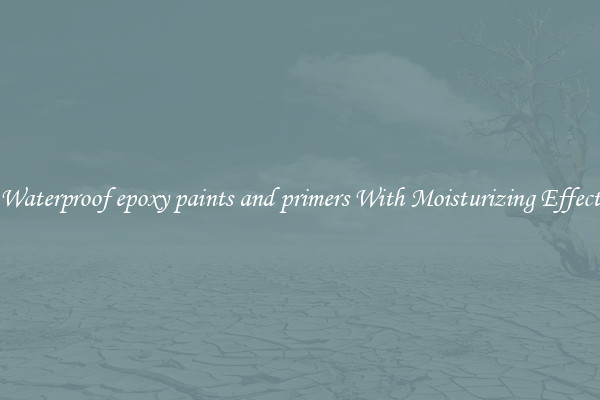 Waterproof epoxy paints and primers With Moisturizing Effect