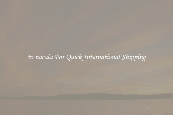 to nacala For Quick International Shipping